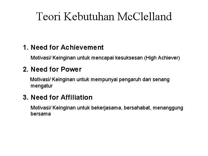 Teori Kebutuhan Mc. Clelland 1. Need for Achievement Motivasi/ Keinginan untuk mencapai kesuksesan (High