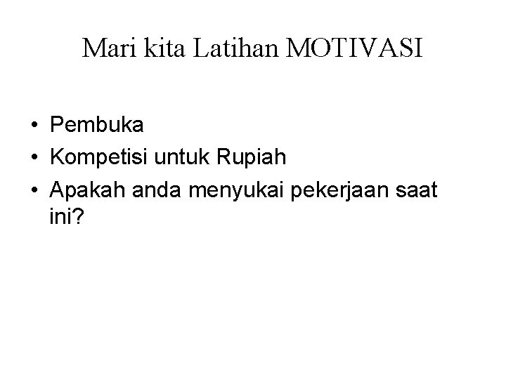 Mari kita Latihan MOTIVASI • Pembuka • Kompetisi untuk Rupiah • Apakah anda menyukai