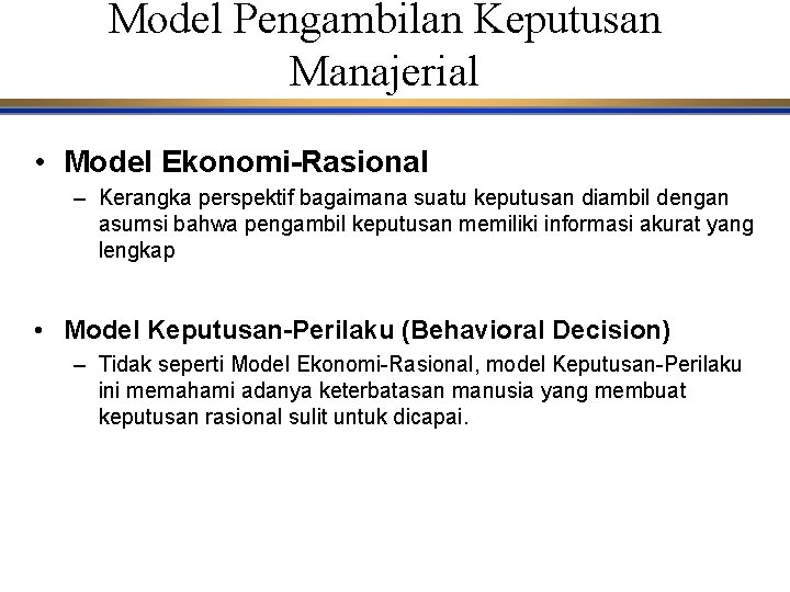 Model Pengambilan Keputusan Manajerial • Model Ekonomi-Rasional – Kerangka perspektif bagaimana suatu keputusan diambil