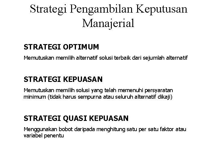 Strategi Pengambilan Keputusan Manajerial STRATEGI OPTIMUM Memutuskan memilih alternatif solusi terbaik dari sejumlah alternatif