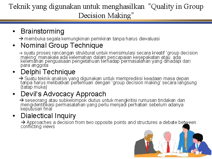 Teknik yang digunakan untuk menghasilkan “Quality in Group Decision Making” • Brainstorming membuka segala