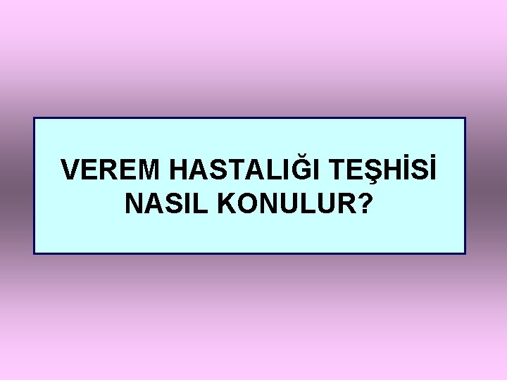 VEREM HASTALIĞI TEŞHİSİ NASIL KONULUR? 