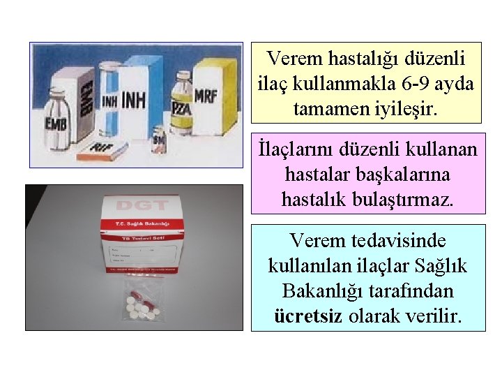 Verem hastalığı düzenli ilaç kullanmakla 6 -9 ayda tamamen iyileşir. İlaçlarını düzenli kullanan hastalar