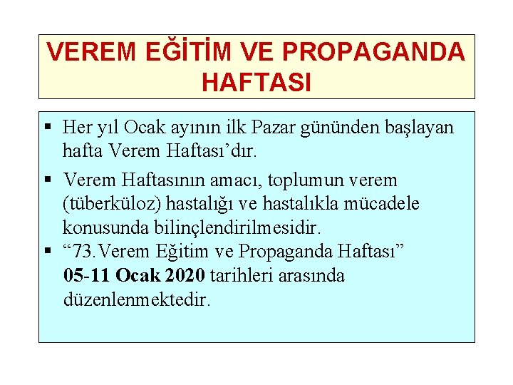 VEREM EĞİTİM VE PROPAGANDA HAFTASI § Her yıl Ocak ayının ilk Pazar gününden başlayan