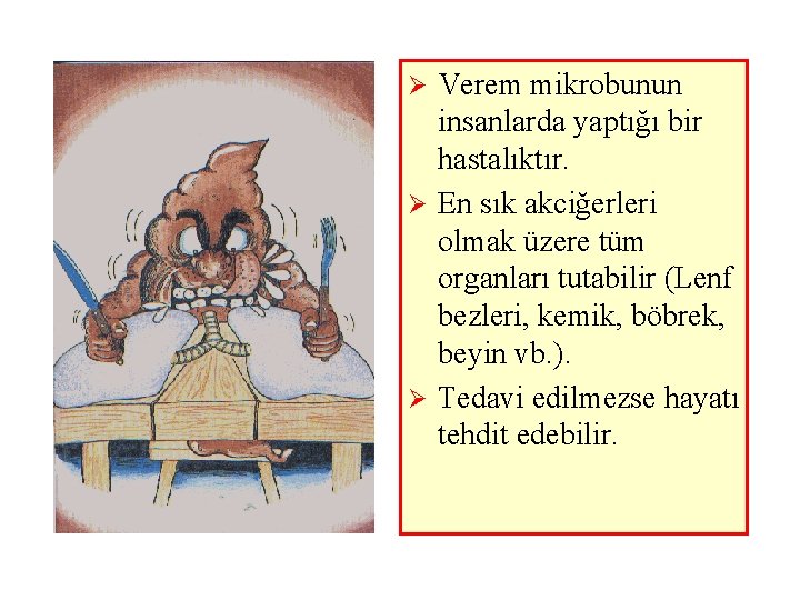 Verem mikrobunun insanlarda yaptığı bir hastalıktır. Ø En sık akciğerleri olmak üzere tüm organları