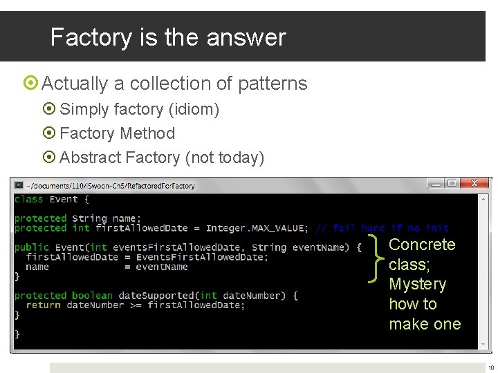 Factory is the answer Actually a collection of patterns Simply factory (idiom) Factory Method