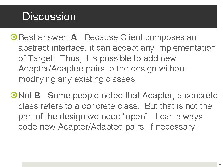 Discussion Best answer: A. Because Client composes an abstract interface, it can accept any