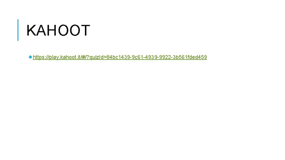 KAHOOT https: //play. kahoot. it/#/? quiz. Id=84 bc 1439 -9 c 61 -4939 -9922