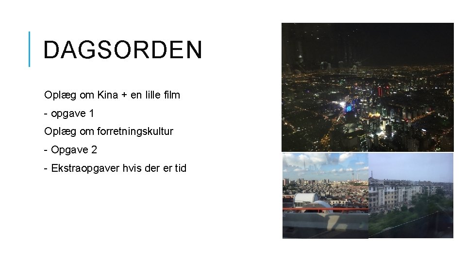 DAGSORDEN Oplæg om Kina + en lille film - opgave 1 Oplæg om forretningskultur
