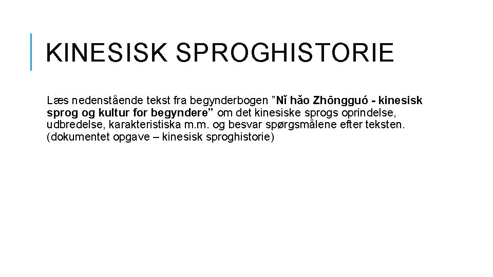 KINESISK SPROGHISTORIE Læs nedenstående tekst fra begynderbogen ”Nǐ hǎo Zhōngguó - kinesisk sprog og