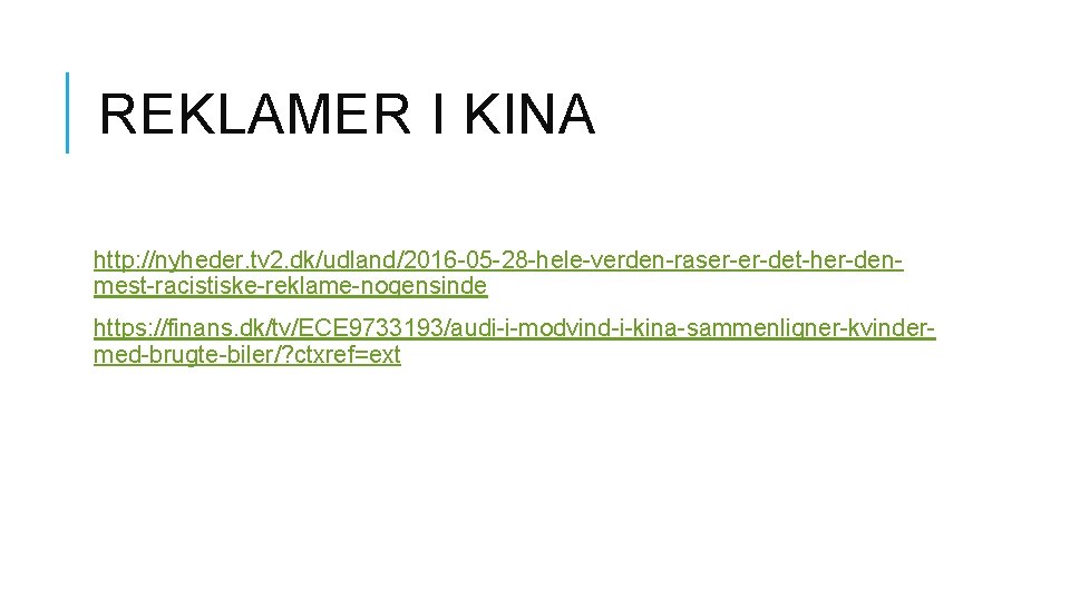 REKLAMER I KINA http: //nyheder. tv 2. dk/udland/2016 -05 -28 -hele-verden-raser-er-det-her-denmest-racistiske-reklame-nogensinde https: //finans. dk/tv/ECE