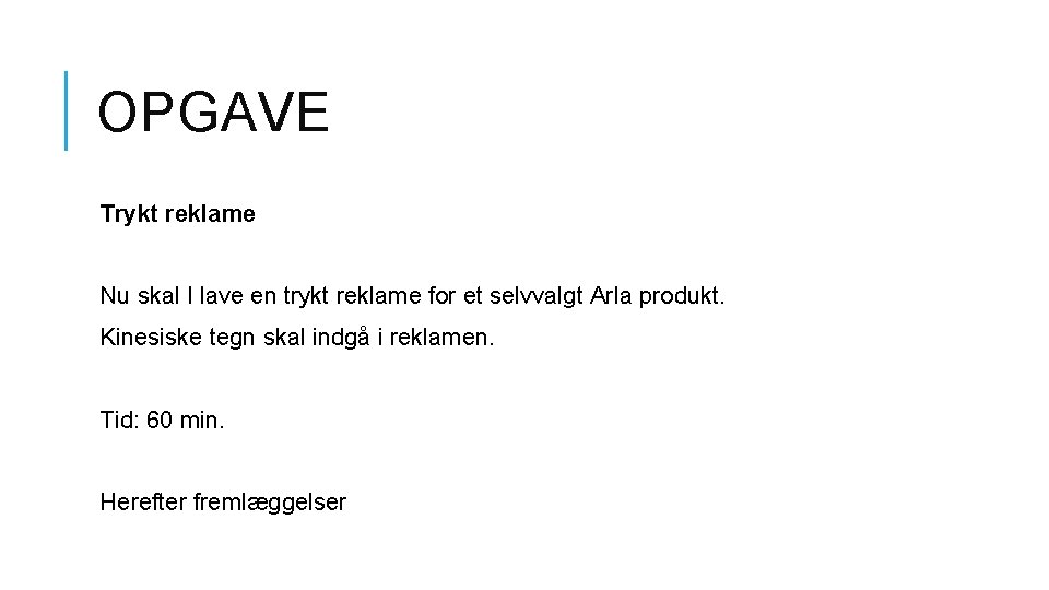 OPGAVE Trykt reklame Nu skal I lave en trykt reklame for et selvvalgt Arla