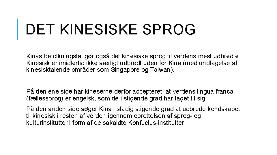 DET KINESISKE SPROG Kinas befolkningstal gør også det kinesiske sprog til verdens mest udbredte.