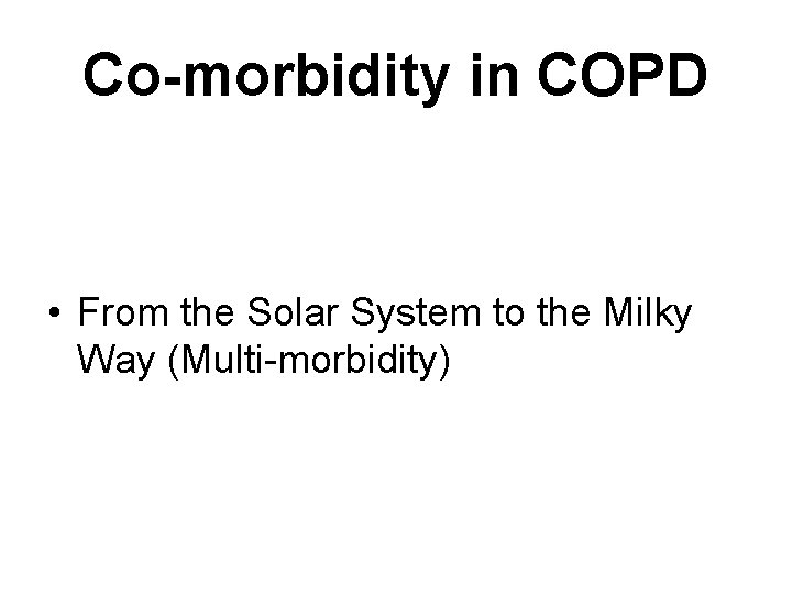 Co-morbidity in COPD • In patients with COPD, not all Co. Morbidites are created