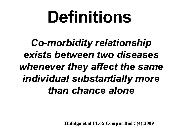 Definitions Co-morbidity relationship exists between two diseases whenever they affect the same individual substantially