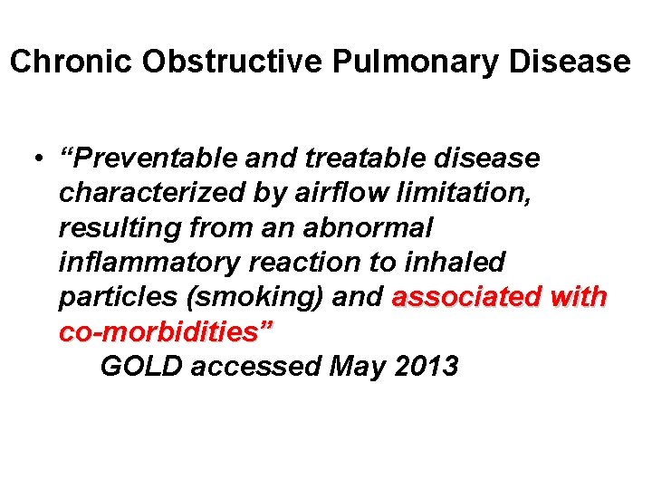 Chronic Obstructive Pulmonary Disease • “Preventable and treatable disease characterized by airflow limitation, resulting