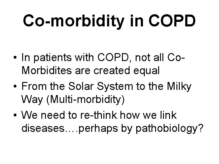 Co-morbidity in COPD • In patients with COPD, not all Co. Morbidites are created