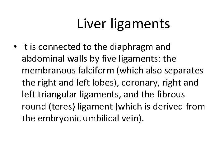 Liver ligaments • It is connected to the diaphragm and abdominal walls by five