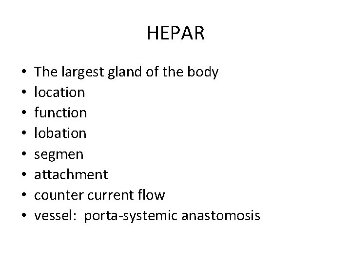 HEPAR • • The largest gland of the body location function lobation segmen attachment