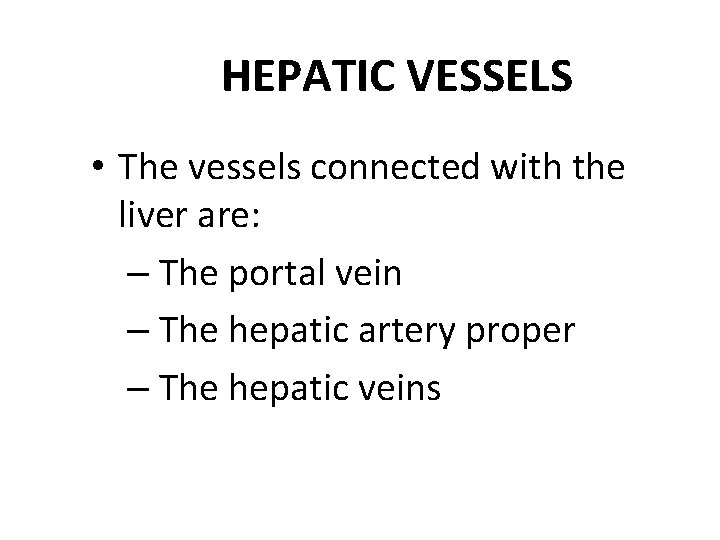 HEPATIC VESSELS • The vessels connected with the liver are: – The portal vein