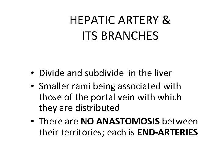 HEPATIC ARTERY & ITS BRANCHES • Divide and subdivide in the liver • Smaller