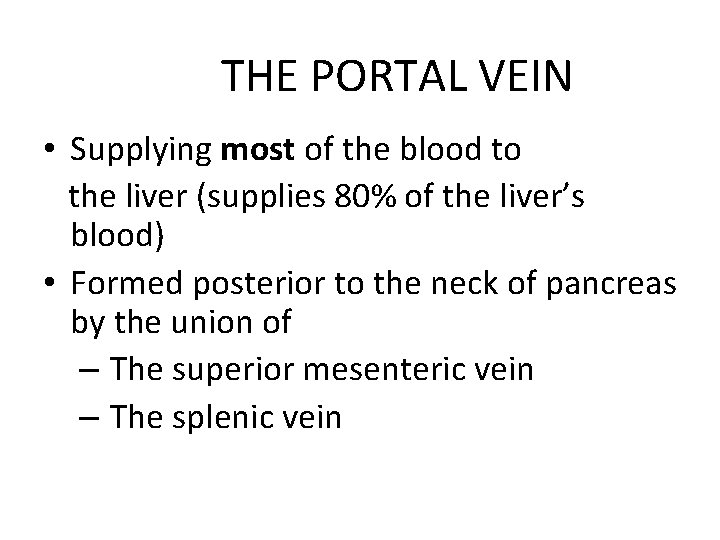 THE PORTAL VEIN • Supplying most of the blood to the liver (supplies 80%