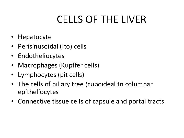 CELLS OF THE LIVER Hepatocyte Perisinusoidal (Ito) cells Endotheliocytes Macrophages (Kupffer cells) Lymphocytes (pit