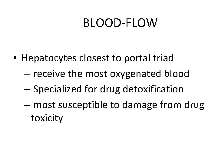 BLOOD-FLOW • Hepatocytes closest to portal triad – receive the most oxygenated blood –