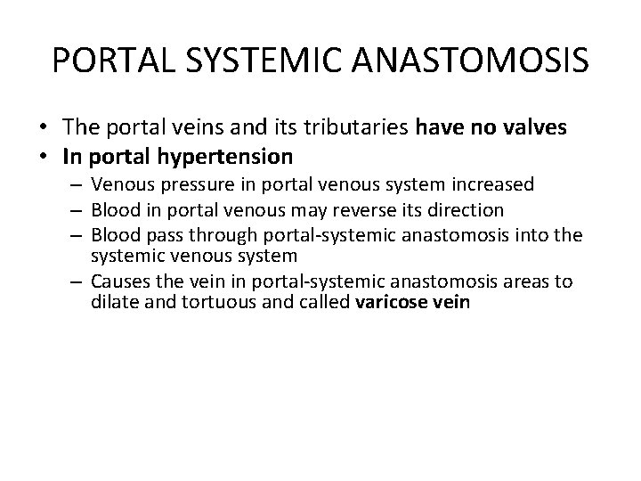 PORTAL SYSTEMIC ANASTOMOSIS • The portal veins and its tributaries have no valves •