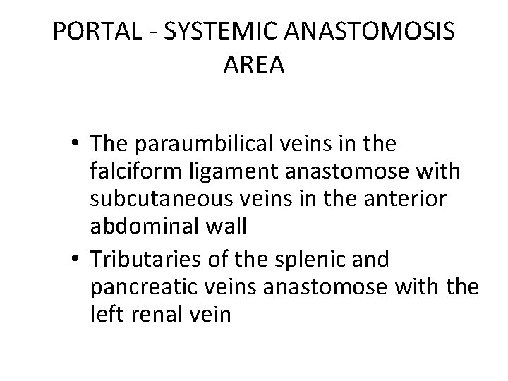 PORTAL - SYSTEMIC ANASTOMOSIS AREA • The paraumbilical veins in the falciform ligament anastomose