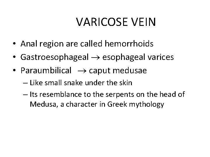 VARICOSE VEIN • Anal region are called hemorrhoids • Gastroesophageal varices • Paraumbilical caput