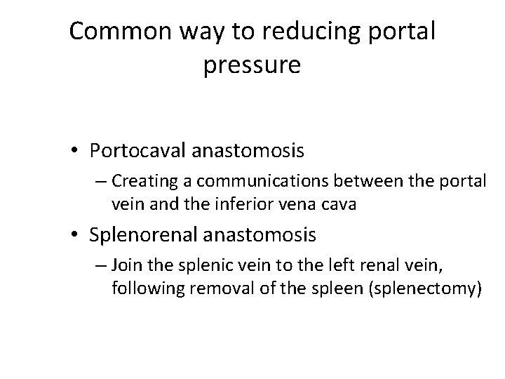 Common way to reducing portal pressure • Portocaval anastomosis – Creating a communications between