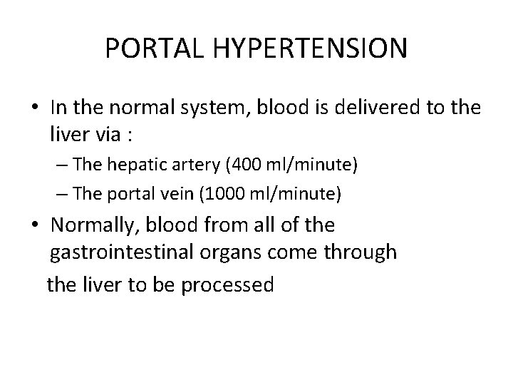 PORTAL HYPERTENSION • In the normal system, blood is delivered to the liver via