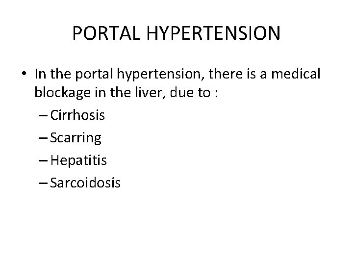 PORTAL HYPERTENSION • In the portal hypertension, there is a medical blockage in the