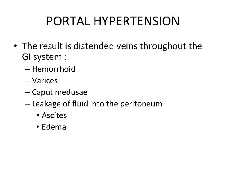 PORTAL HYPERTENSION • The result is distended veins throughout the GI system : –