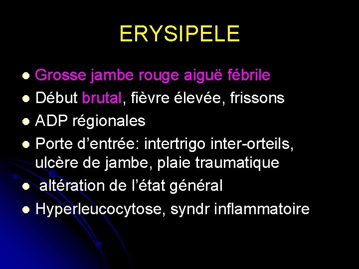 ERYSIPELE Grosse jambe rouge aiguë fébrile l Début brutal, fièvre élevée, frissons l ADP