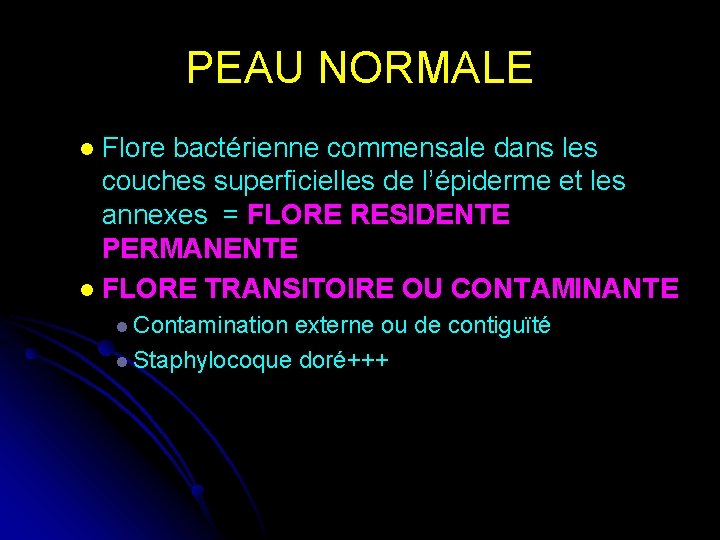 PEAU NORMALE Flore bactérienne commensale dans les couches superficielles de l’épiderme et les annexes