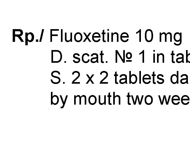 Rp. / Fluoxetine 10 mg D. scat. № 1 in tab S. 2 x