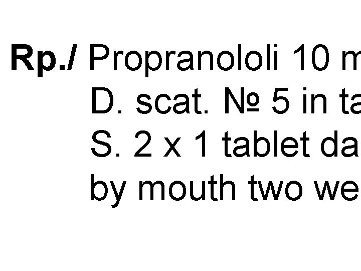 Rp. / Propranololi 10 m D. scat. № 5 in ta S. 2 x