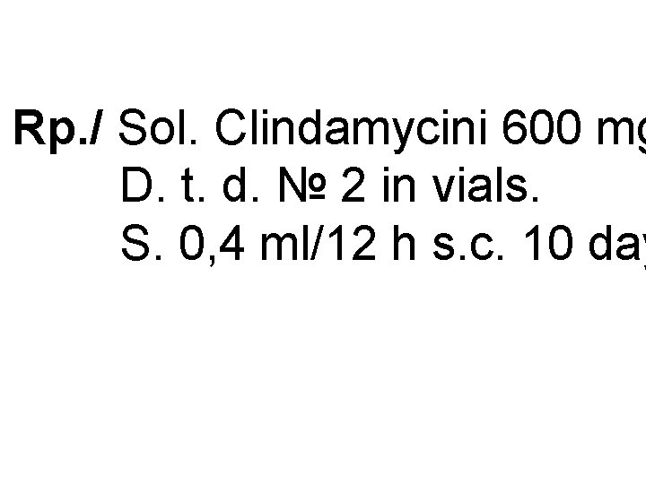 Rp. / Sol. Clindamycini 600 mg D. t. d. № 2 in vials. S.