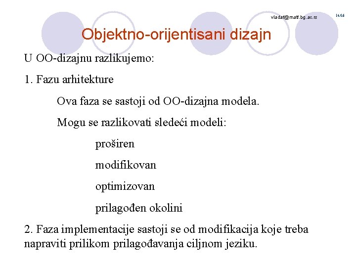 vladaf@matf. bg. ac. rs Objektno-orijentisani dizajn U OO-dizajnu razlikujemo: 1. Fazu arhitekture Ova faza