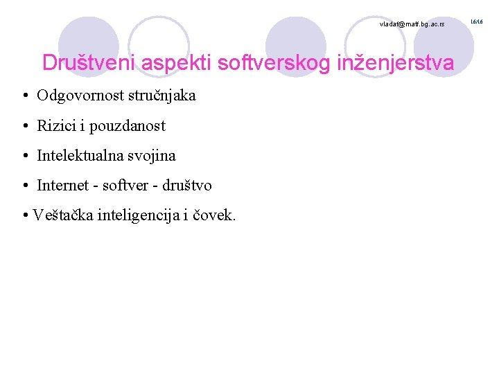 vladaf@matf. bg. ac. rs Društveni aspekti softverskog inženjerstva • Odgovornost stručnjaka • Rizici i