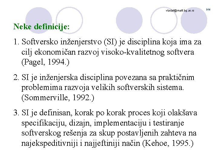 vladaf@matf. bg. ac. rs Neke definicije: 1. Softversko inženjerstvo (SI) je disciplina koja ima