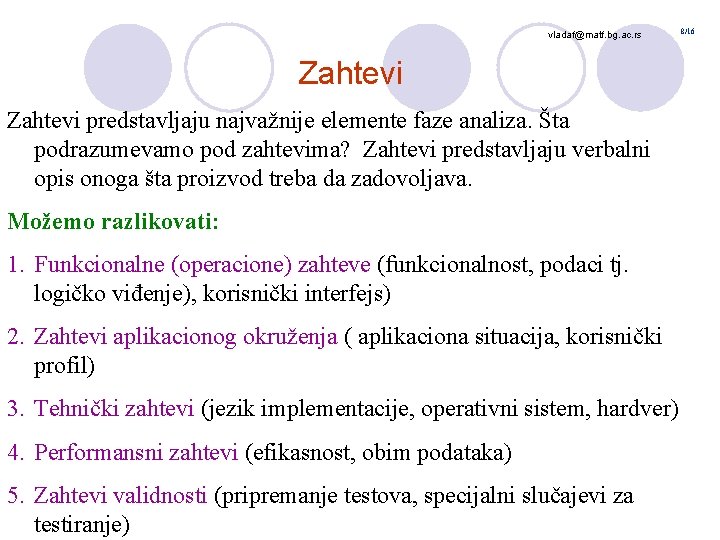 vladaf@matf. bg. ac. rs Zahtevi predstavljaju najvažnije elemente faze analiza. Šta podrazumevamo pod zahtevima?
