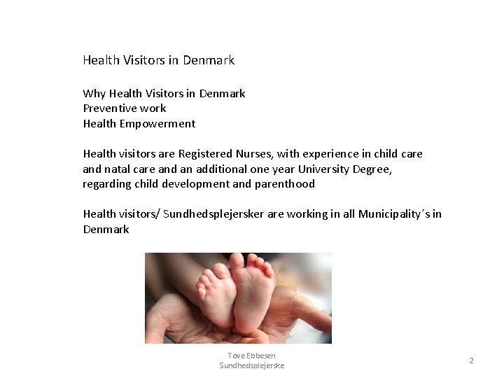 Health Visitors in Denmark Why Health Visitors in Denmark Preventive work Health Empowerment Health