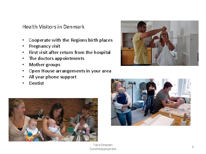 Health Visitors in Denmark • • Cooperate with the Regions birth places Pregnancy visit