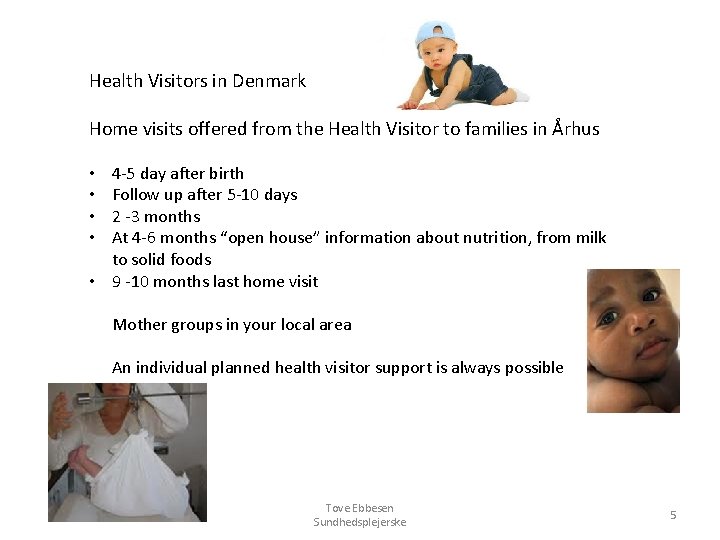 Health Visitors in Denmark Home visits offered from the Health Visitor to families in