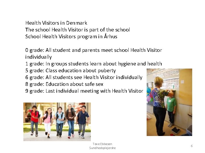 Health Visitors in Denmark The school Health Visitor is part of the school School