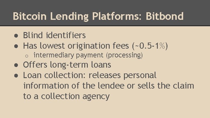 Bitcoin Lending Platforms: Bitbond ● Blind identifiers ● Has lowest origination fees (~0. 5