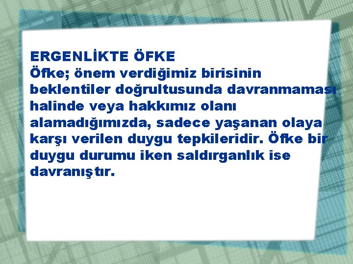 ERGENLİKTE ÖFKE Öfke; önem verdiğimiz birisinin beklentiler doğrultusunda davranmaması halinde veya hakkımız olanı alamadığımızda,